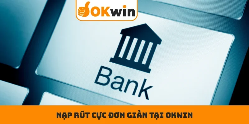 Nạp rút cực đơn giản tại OKWIN